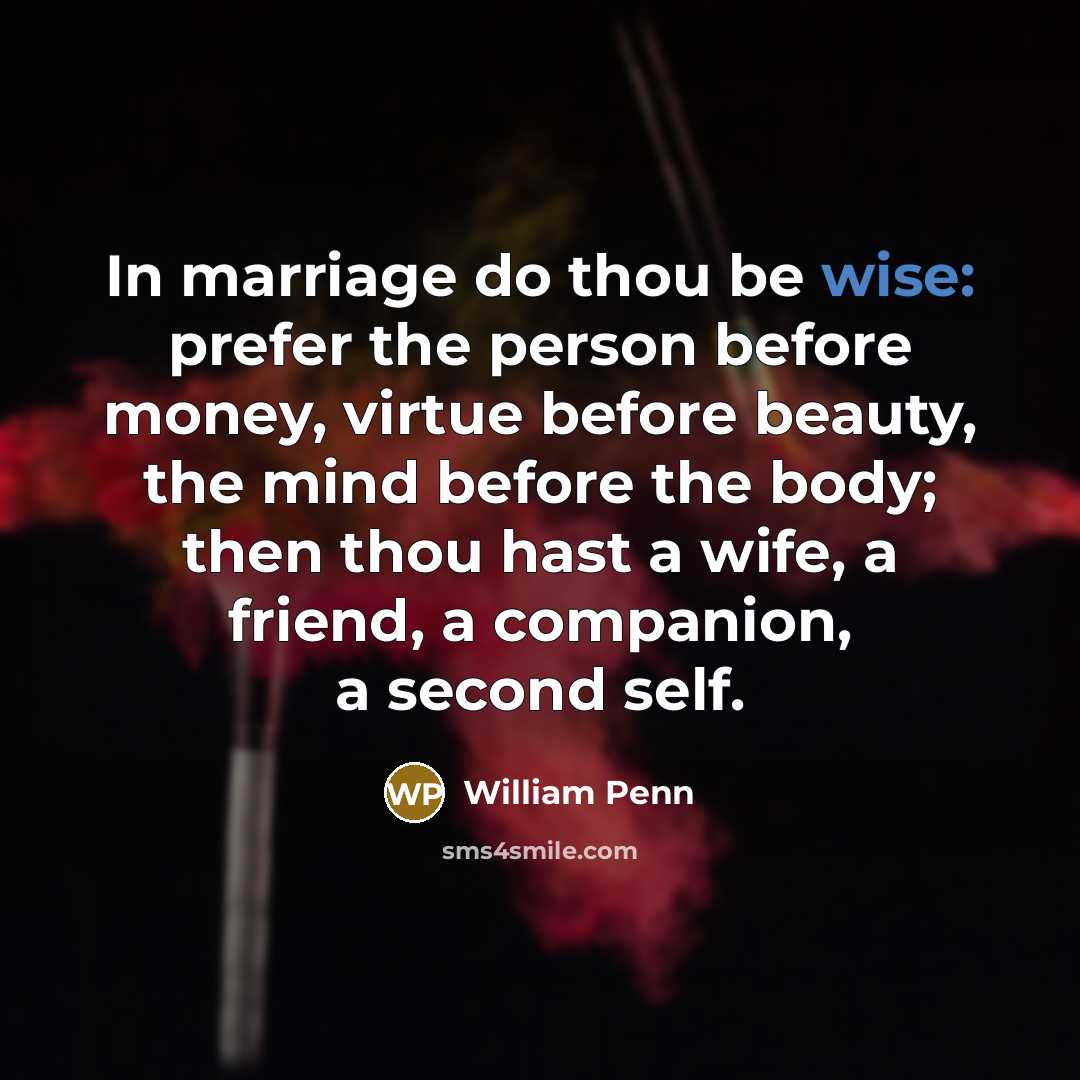 “In marriage do thou be wise: prefer the person before…” quote by William Penn