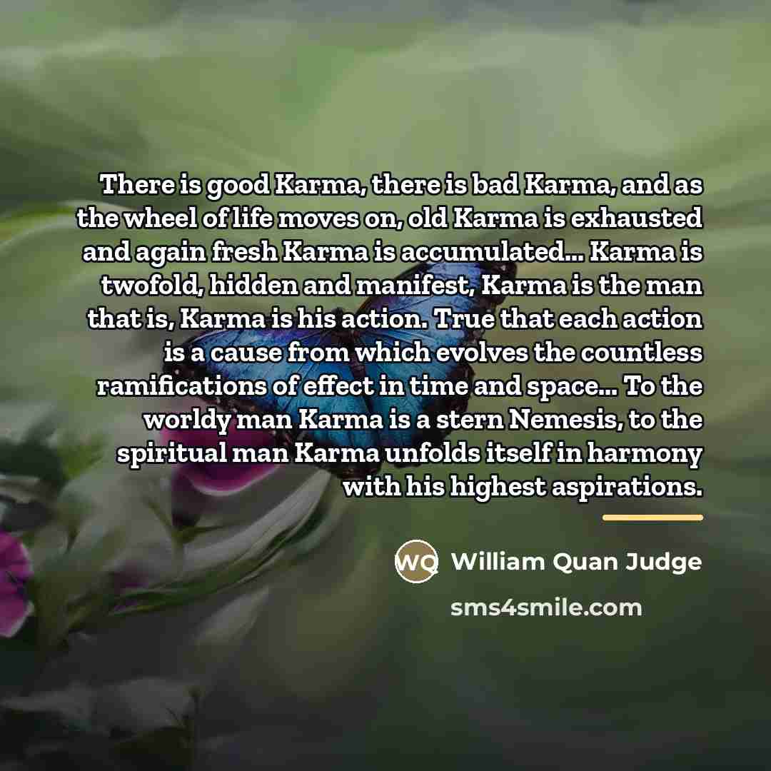 “There is good Karma, there is bad Karma, and as…” quote by William Quan Judge