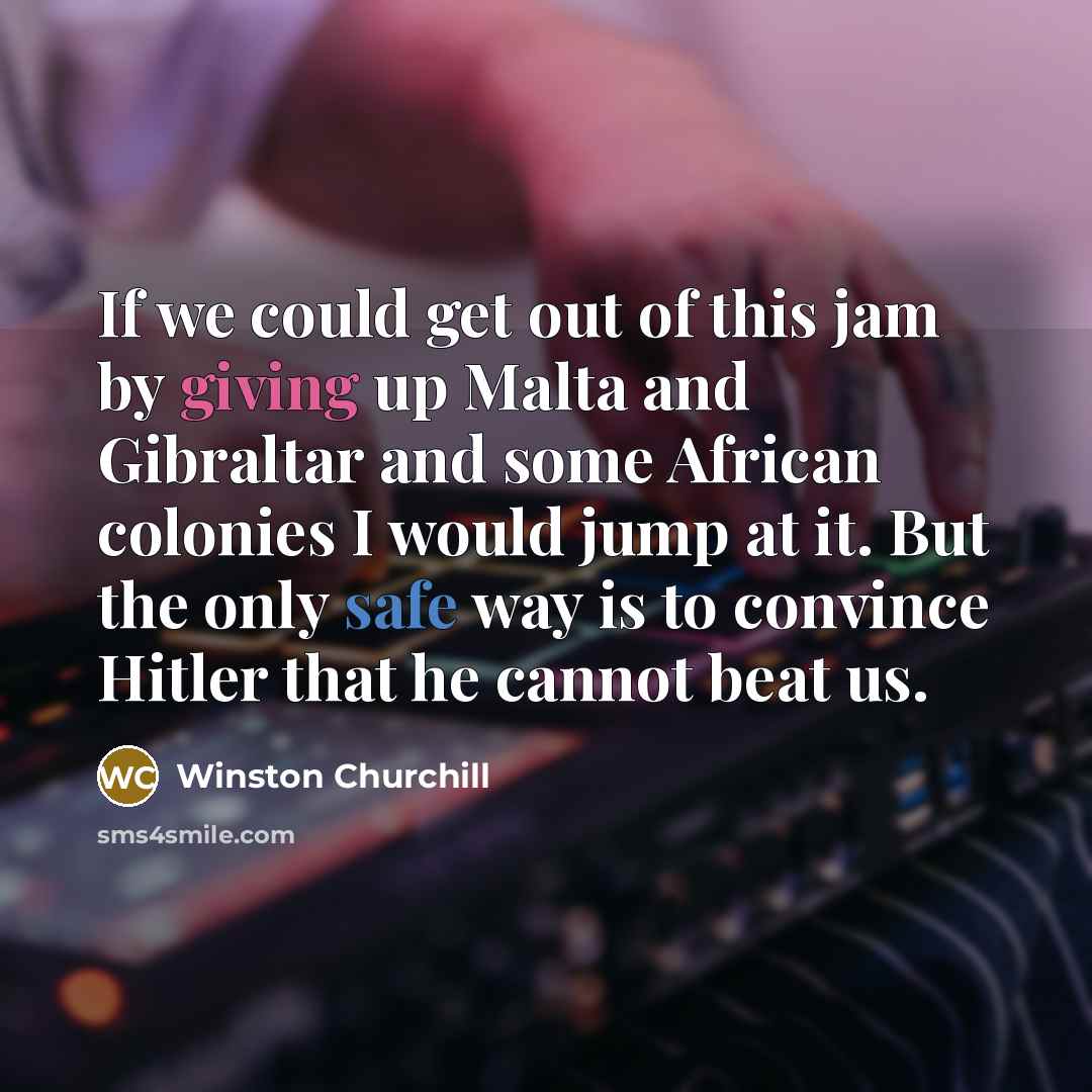 “If we could get out of this jam by giving…” quote by Winston Churchill