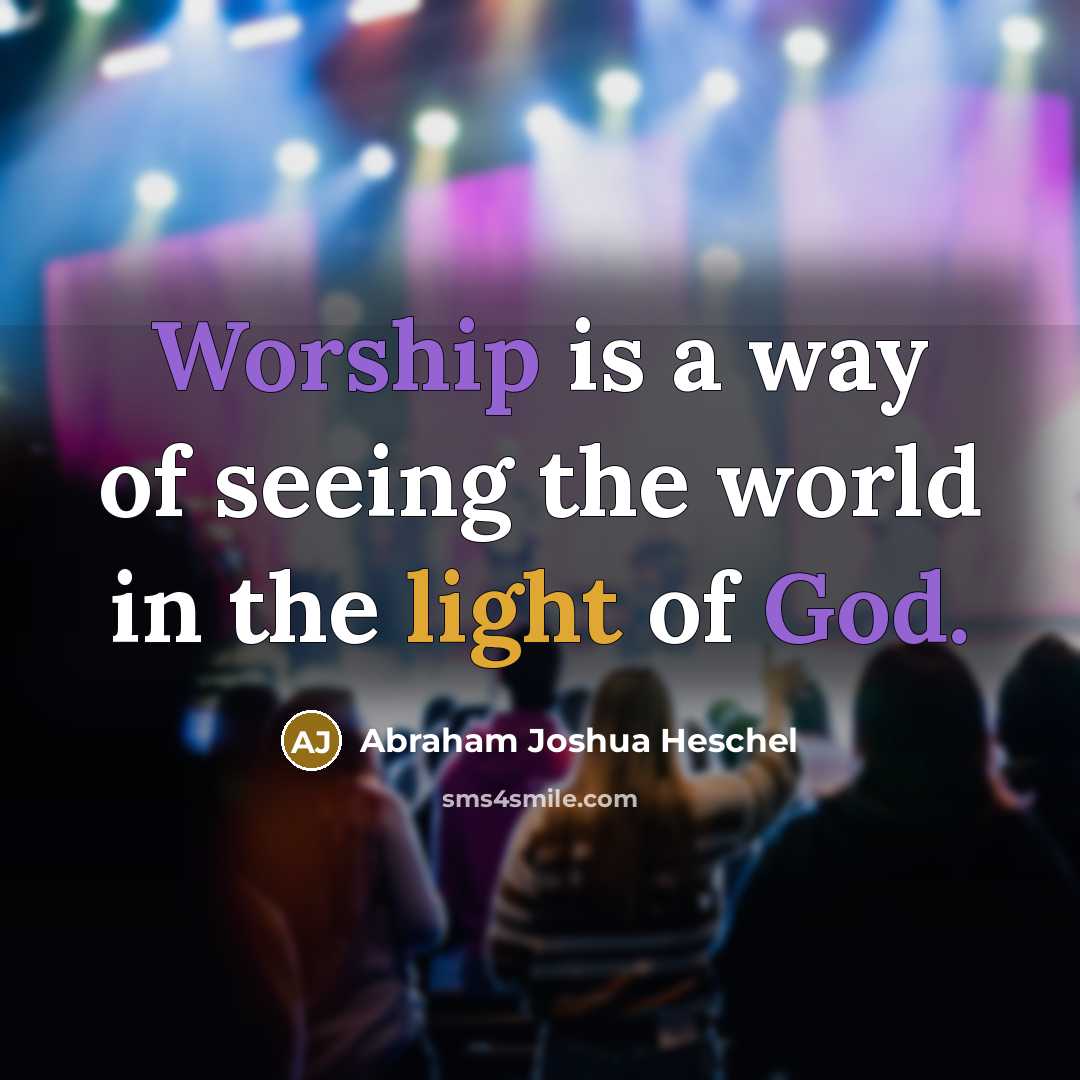 “Worship is a way of seeing the world in the…” quote by Abraham Joshua Heschel