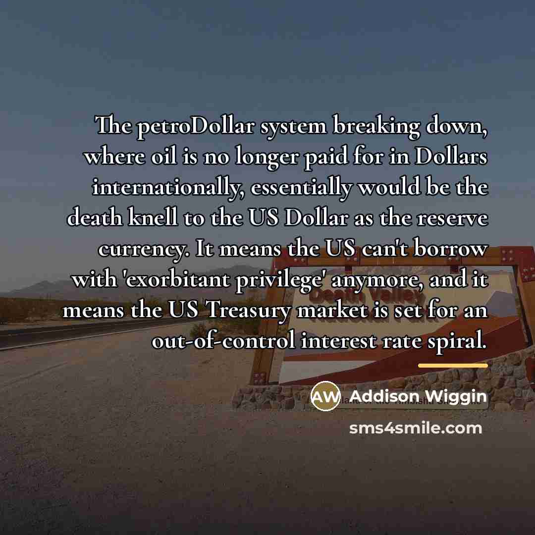 “The petroDollar system breaking down, where oil is no longer…” quote by Addison Wiggin