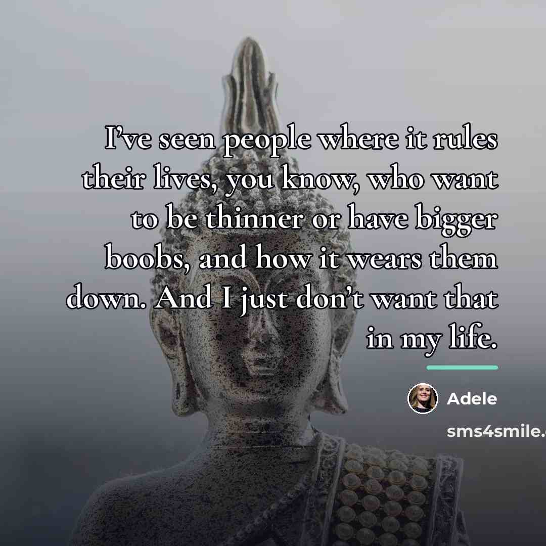 “I’ve seen people where it rules their lives, you know,…” quote by Adele