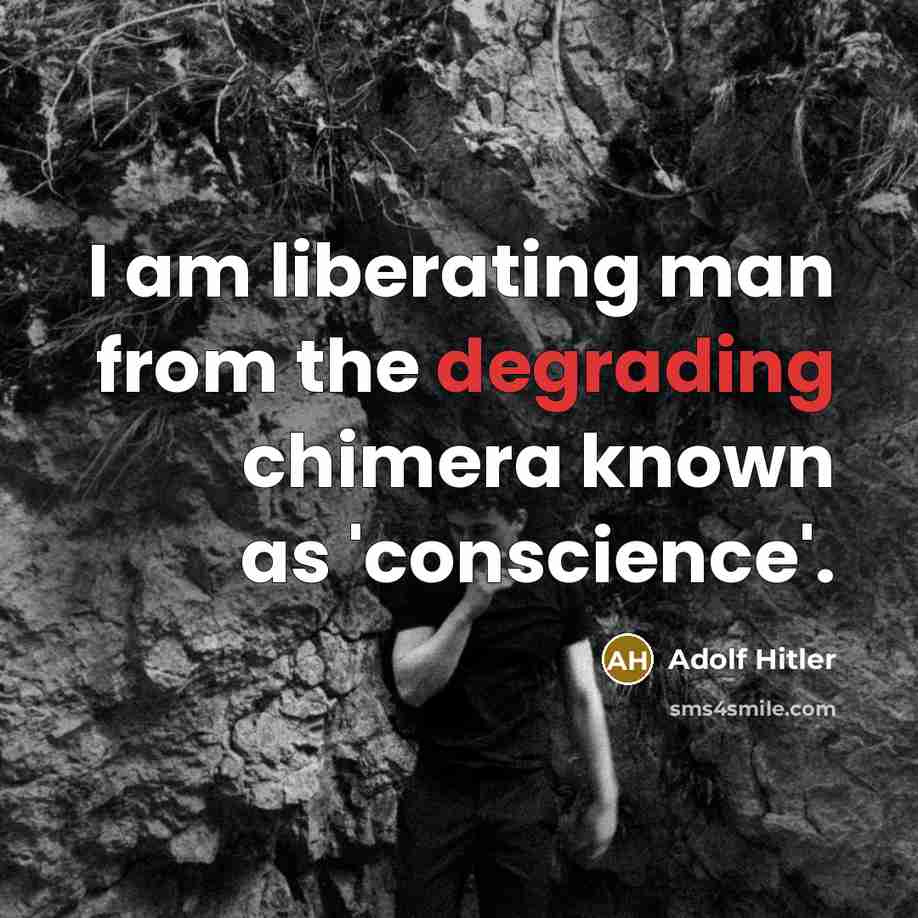“I am liberating man from the degrading chimera known as…” quote by Adolf Hitler