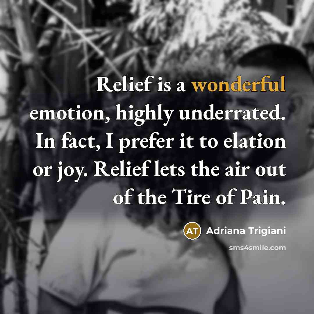 “Relief is a wonderful emotion, highly underrated. In fact, I…” quote by Adriana Trigiani