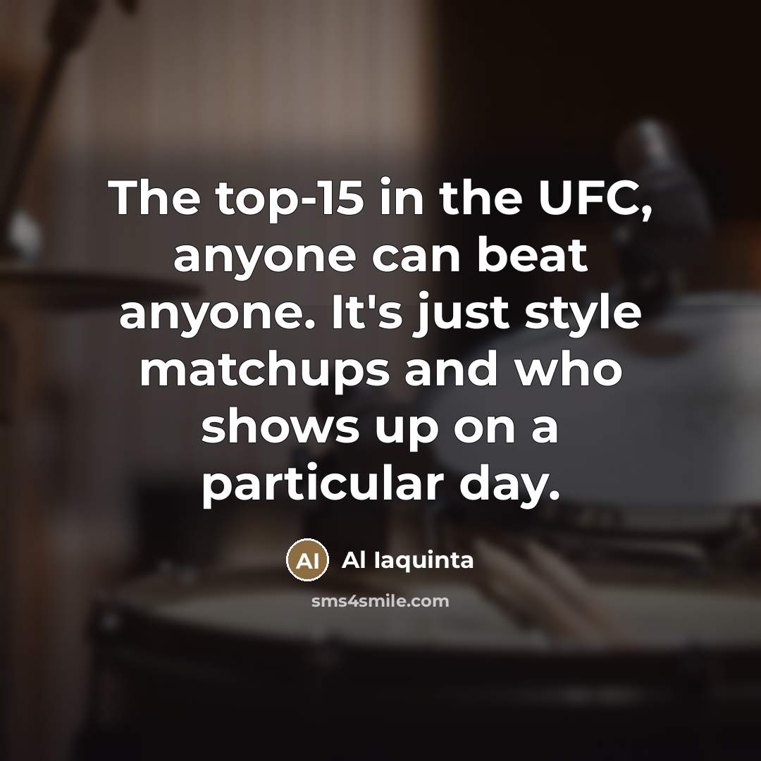 “The top-15 in the UFC, anyone can beat anyone. It's…” quote by Al Iaquinta