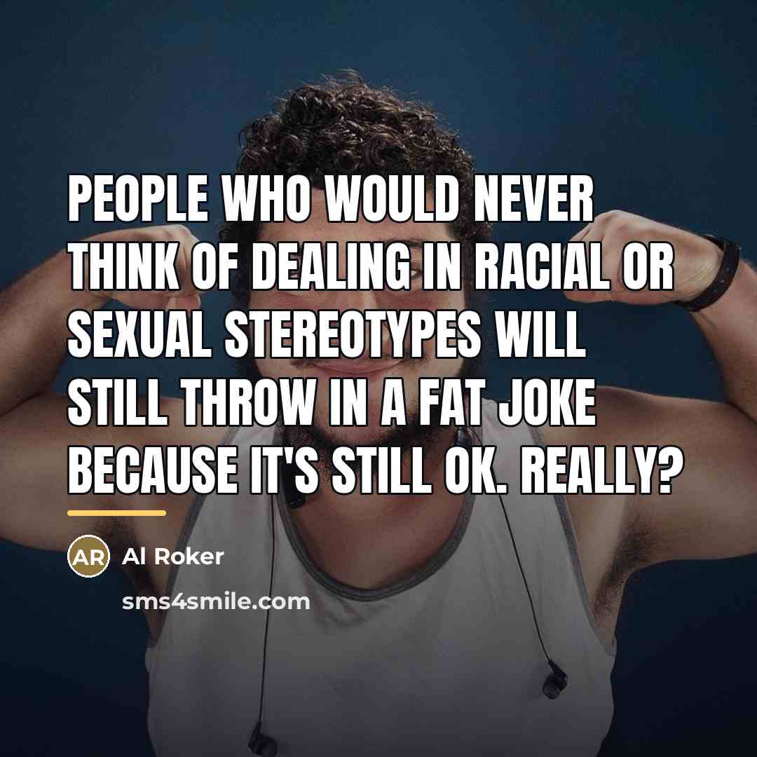 “People who would never think of dealing in racial or…” quote by Al Roker