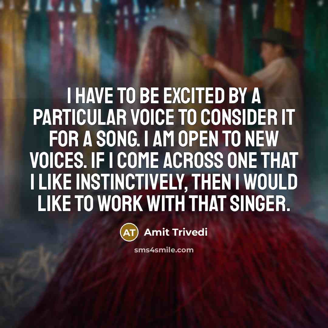 “I have to be excited by a particular voice to…” quote by Amit Trivedi