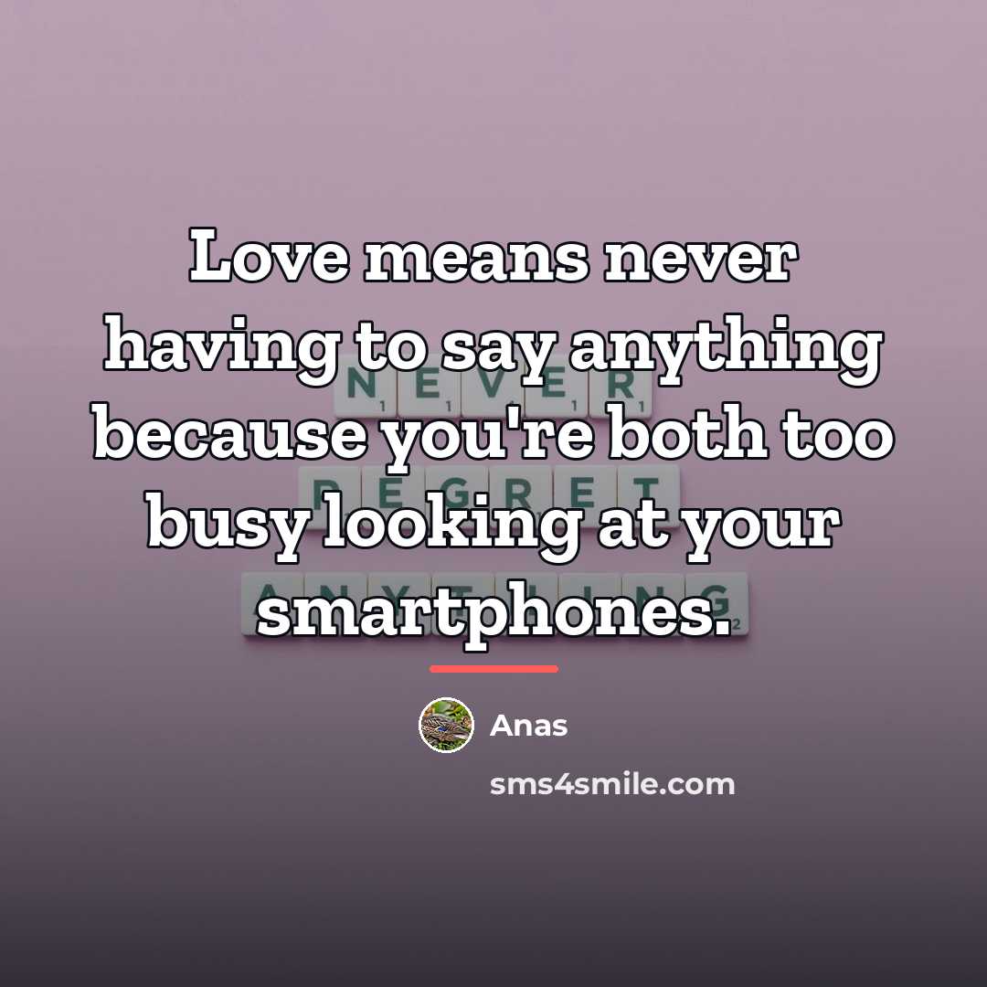 “Love means never having to say anything because you're both…” quote by Anas
