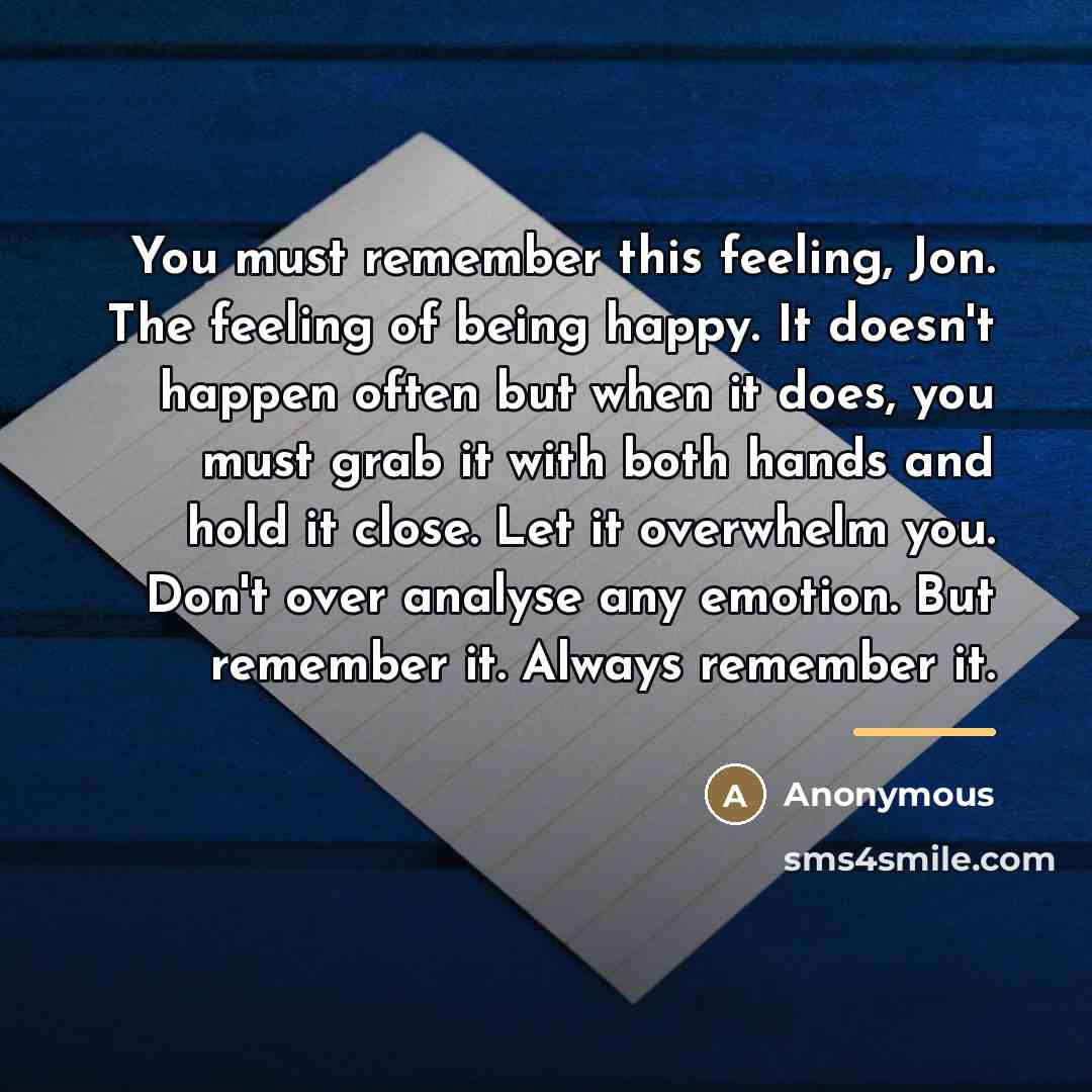 “You must remember this feeling, Jon. The feeling of being…” quote by Anonymous