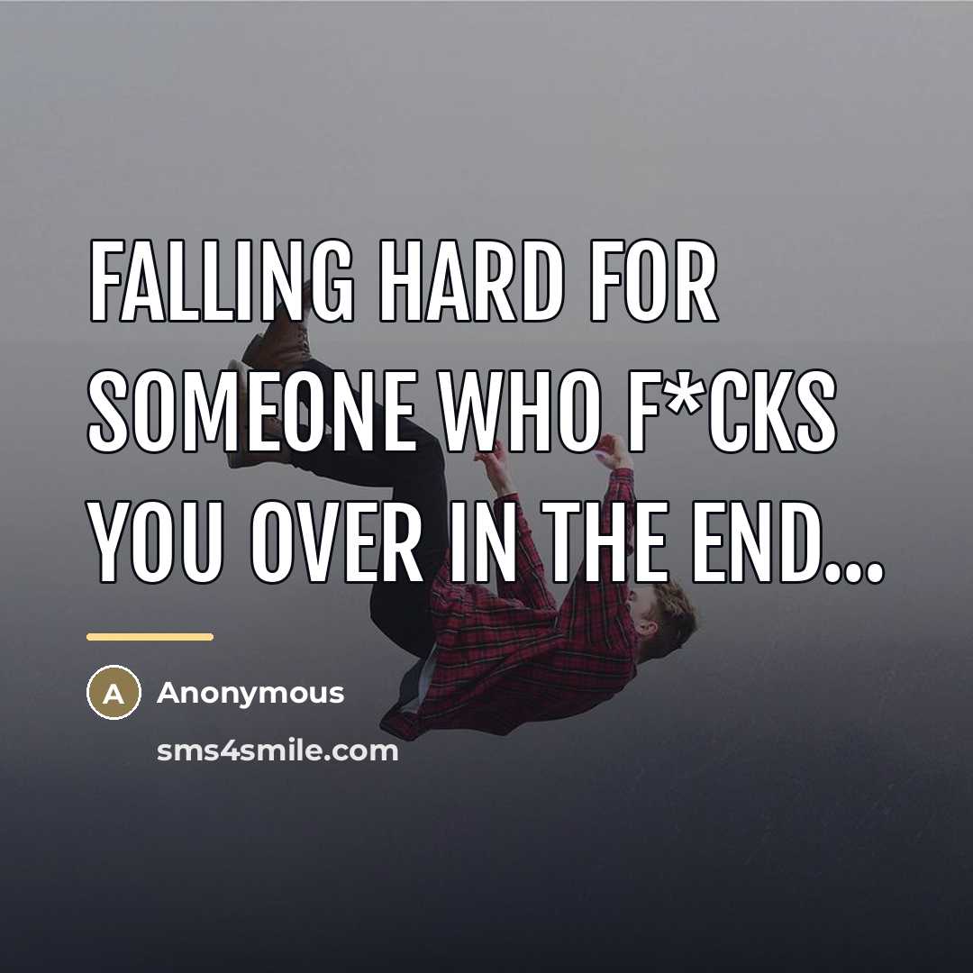 “Falling hard for someone who f*cks you over in the…” quote by Anonymous