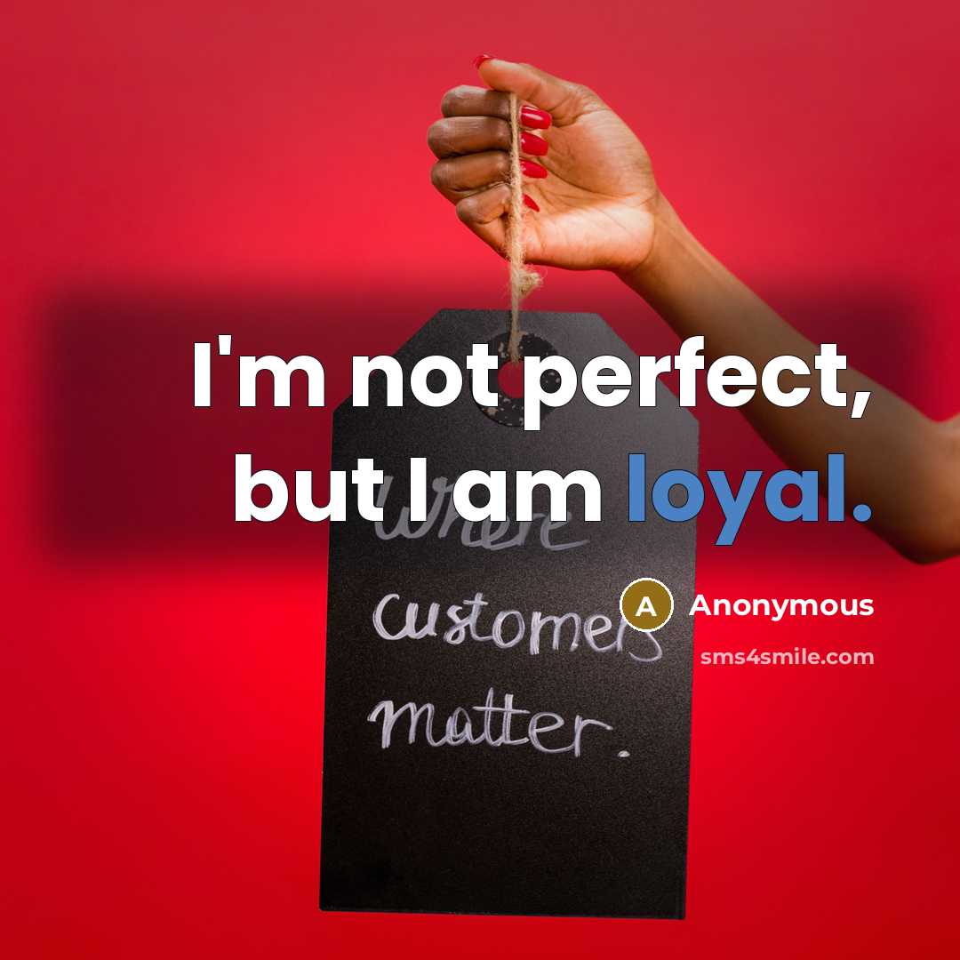 “I'm not perfect, but I am loyal.…” quote by Anonymous