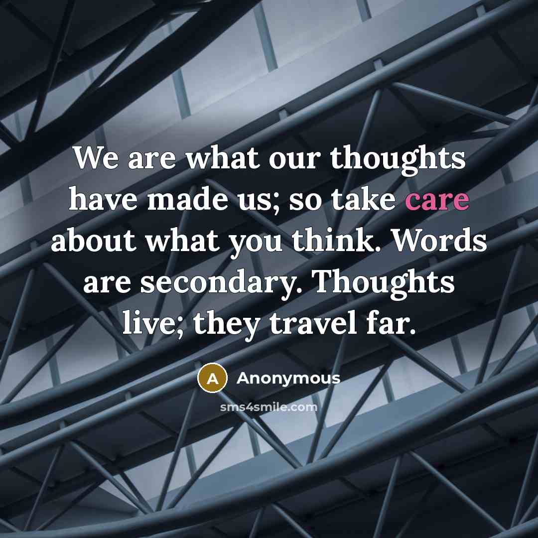“We are what our thoughts have made us; so take…” quote by Anonymous
