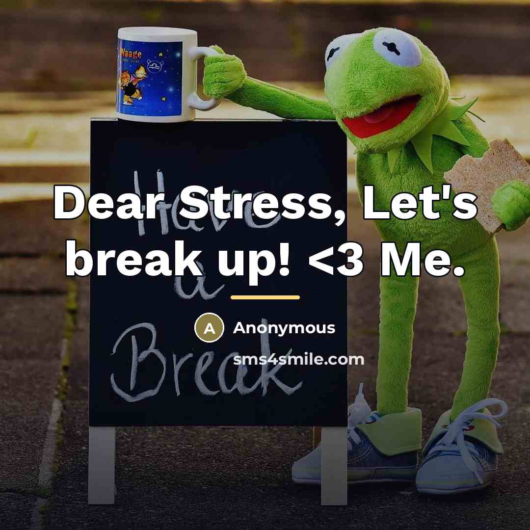 “Dear Stress, Let's break up!” quote by Anonymous