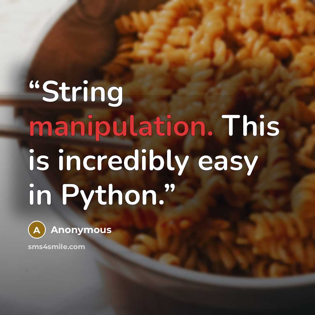 “String manipulation. This is incredibly easy in Python.” quote by Anonymous