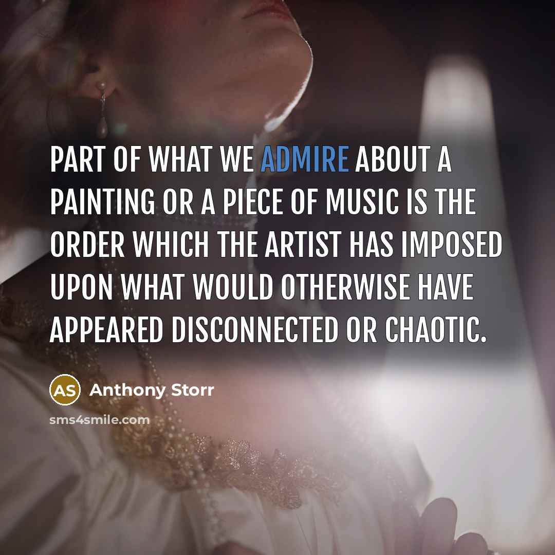 “Part of what we admire about a painting or a…” quote by Anthony Storr