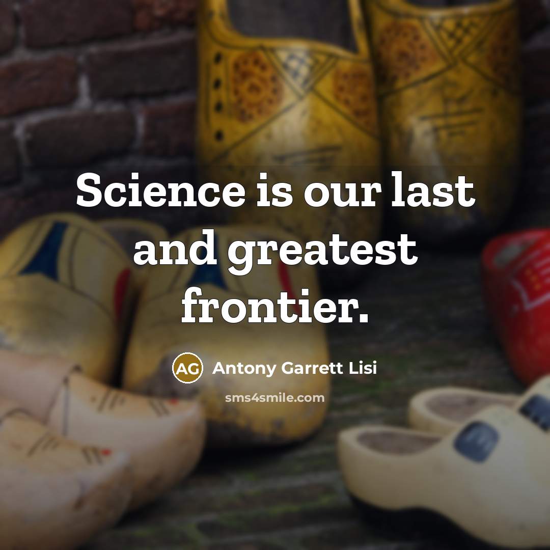 “Science is our last and greatest frontier.…” quote by Antony Garrett Lisi