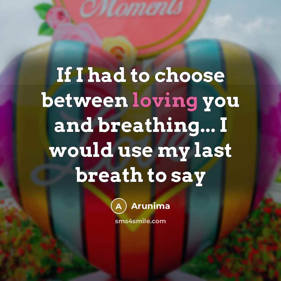 “If I had to choose between loving you and breathing...…” quote by Arunima