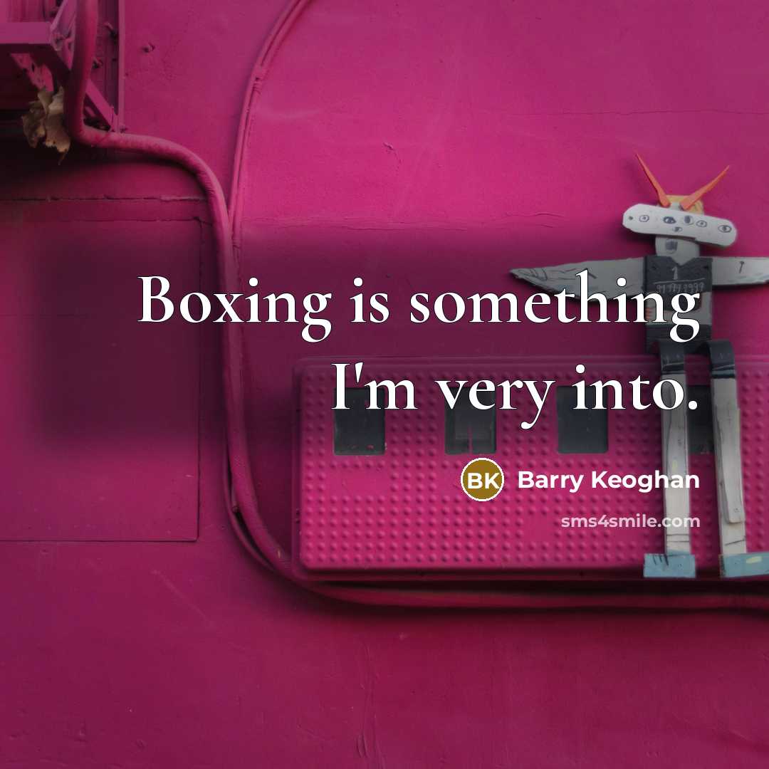 “Boxing is something I'm very into.…” quote by Barry Keoghan