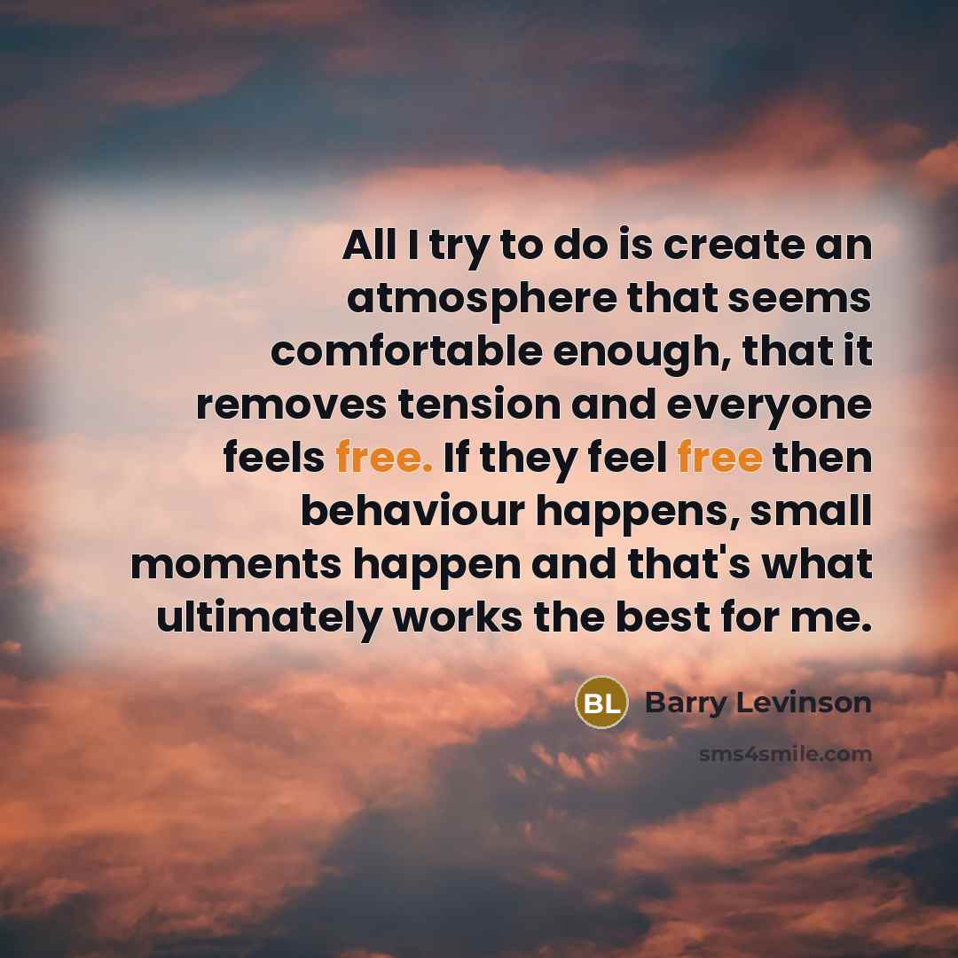“All I try to do is create an atmosphere that…” quote by Barry Levinson