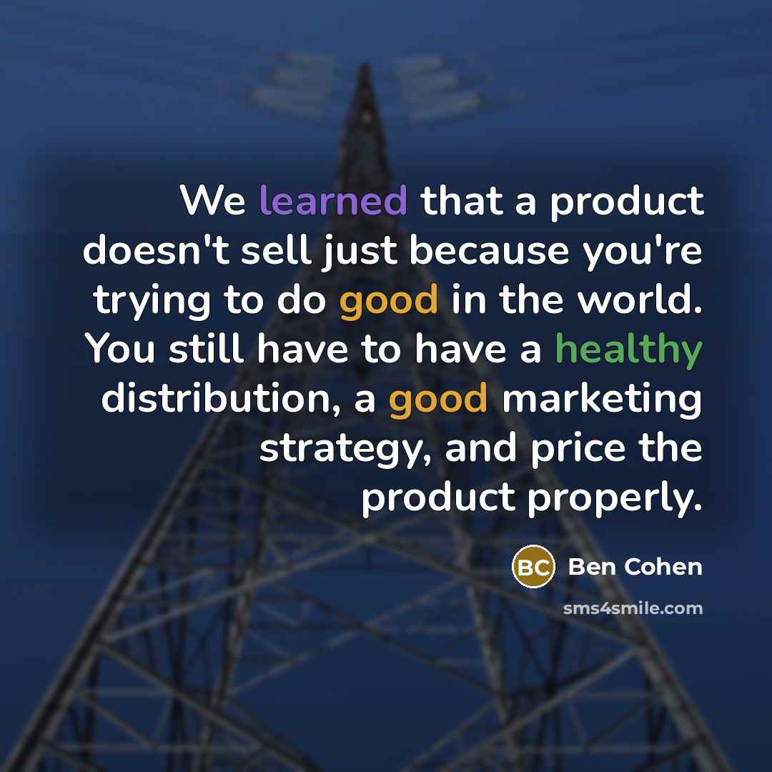 “We learned that a product doesn't sell just because you're…” quote by Ben Cohen