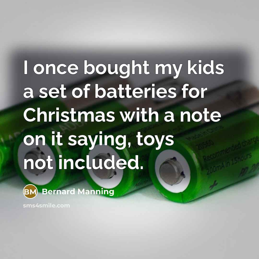 “I once bought my kids a set of batteries for…” quote by Bernard Manning