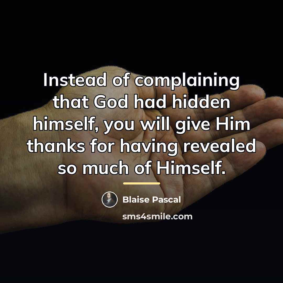 “Instead of complaining that God had hidden himself, you will…” quote by Blaise Pascal