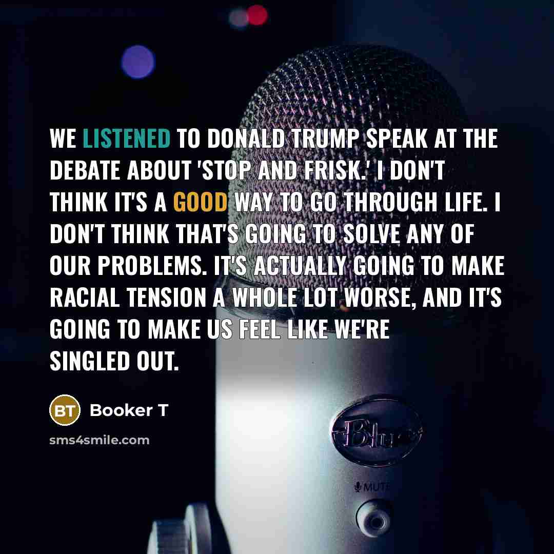 “We listened to Donald Trump speak at the debate about…” quote by Booker T
