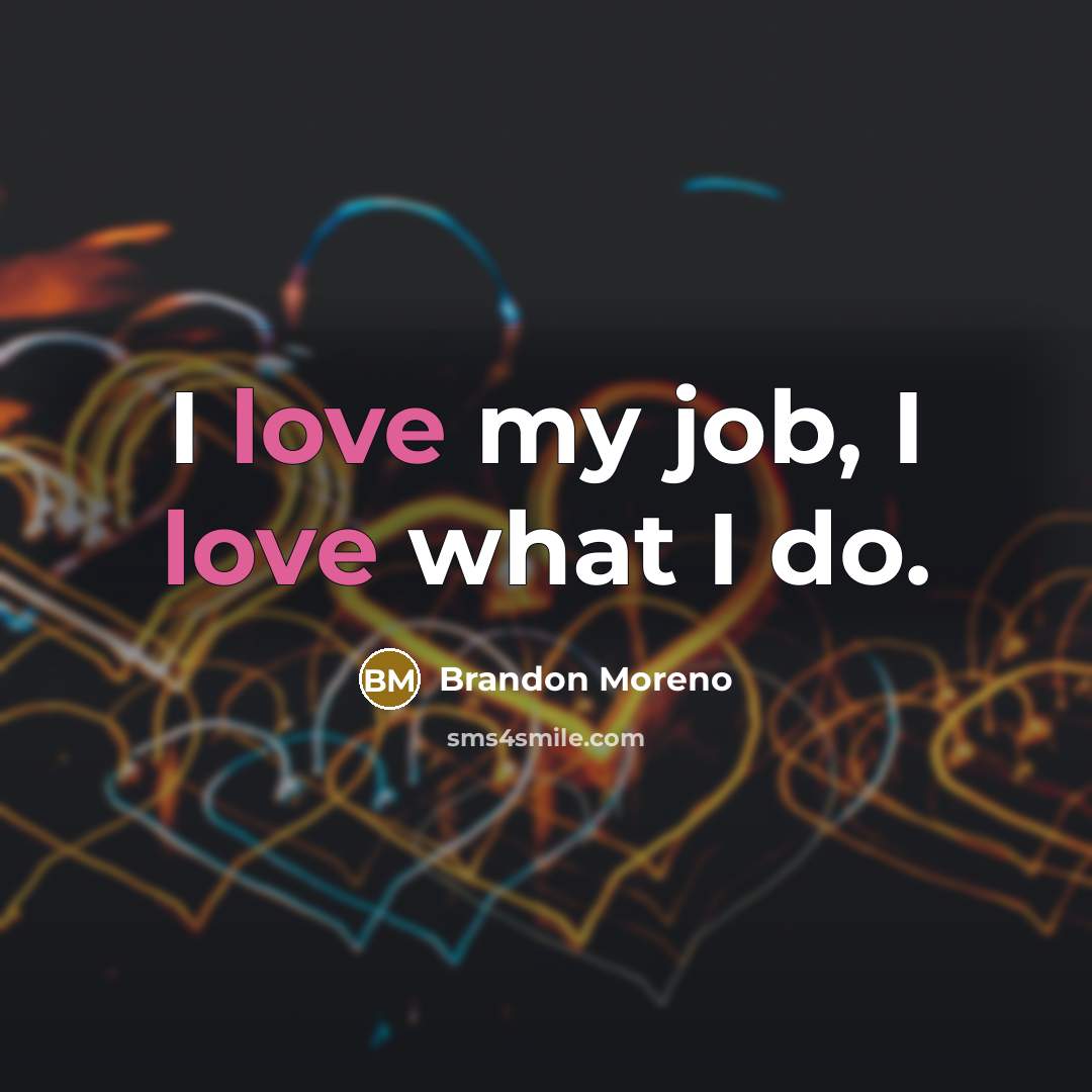“I love my job, I love what I do.…” quote by Brandon Moreno
