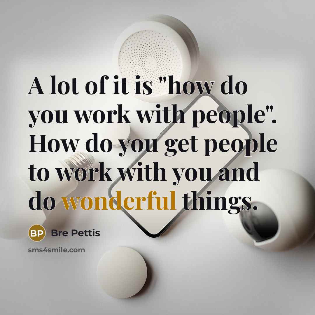 “A lot of it is "how do you work with…” quote by Bre Pettis