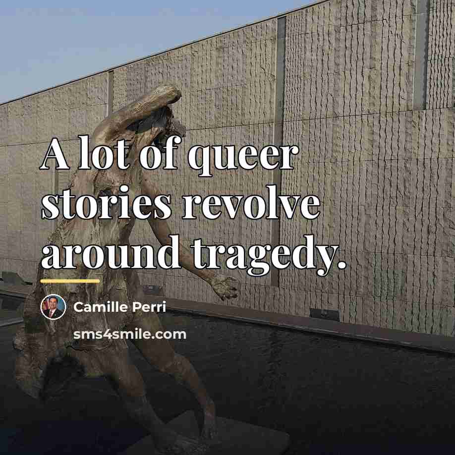 “A lot of queer stories revolve around tragedy.…” quote by Camille Perri