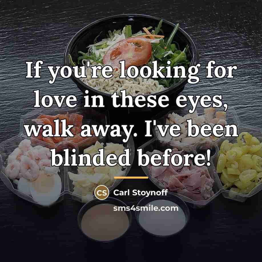 “If you're looking for love in these eyes, walk away.…” quote by Carl Stoynoff