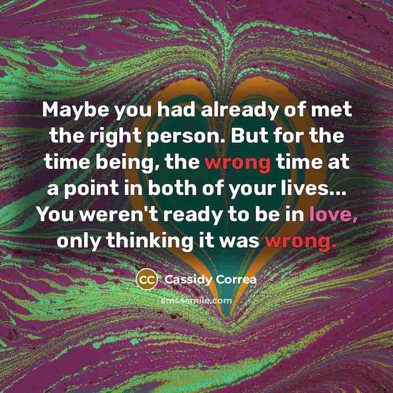 “Maybe you had already of met the right person. But…” quote by Cassidy Correa
