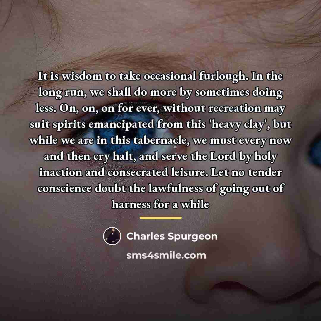 “It is wisdom to take occasional furlough. In the long…” quote by Charles Spurgeon