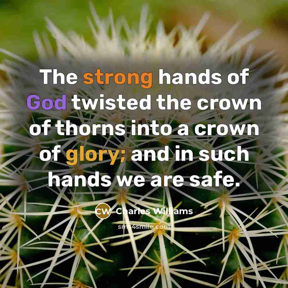 “The strong hands of God twisted the crown of thorns…” quote by Charles Williams