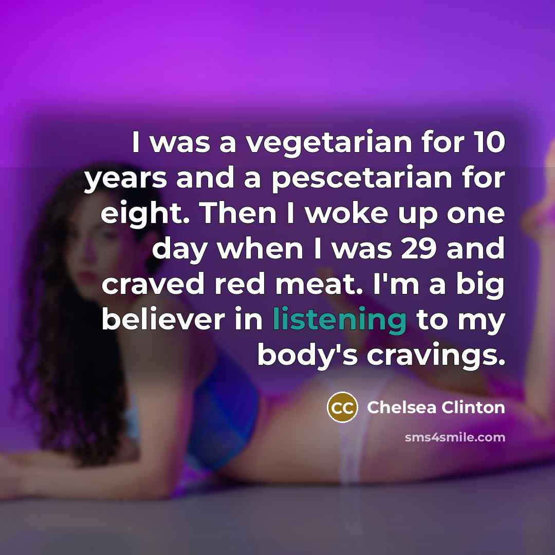 “I was a vegetarian for 10 years and a pescetarian…” quote by Chelsea Clinton