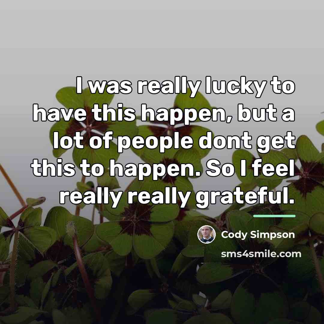 “I was really lucky to have this happen, but a…” quote by Cody Simpson
