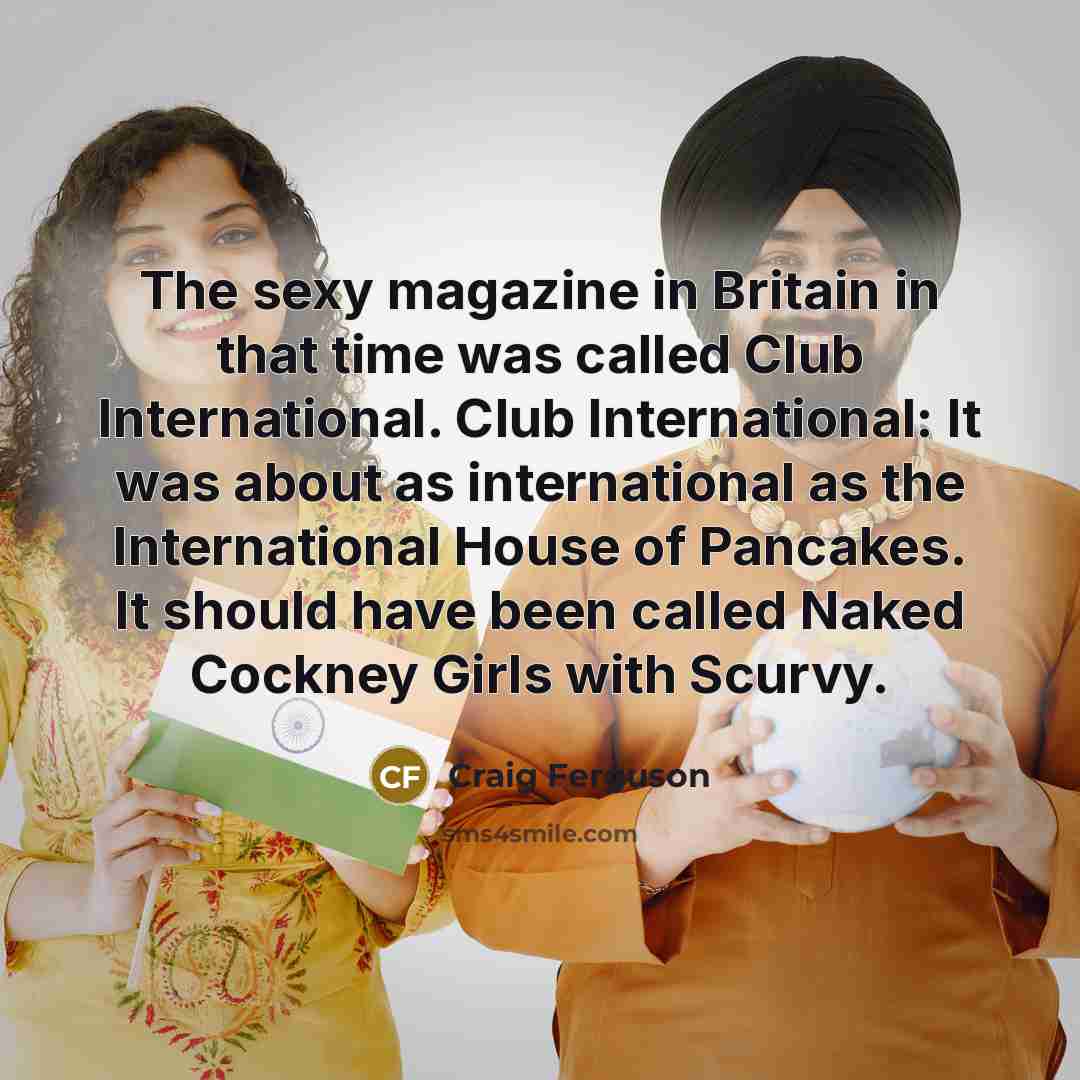 “The sexy magazine in Britain in that time was called…” quote by Craig Ferguson