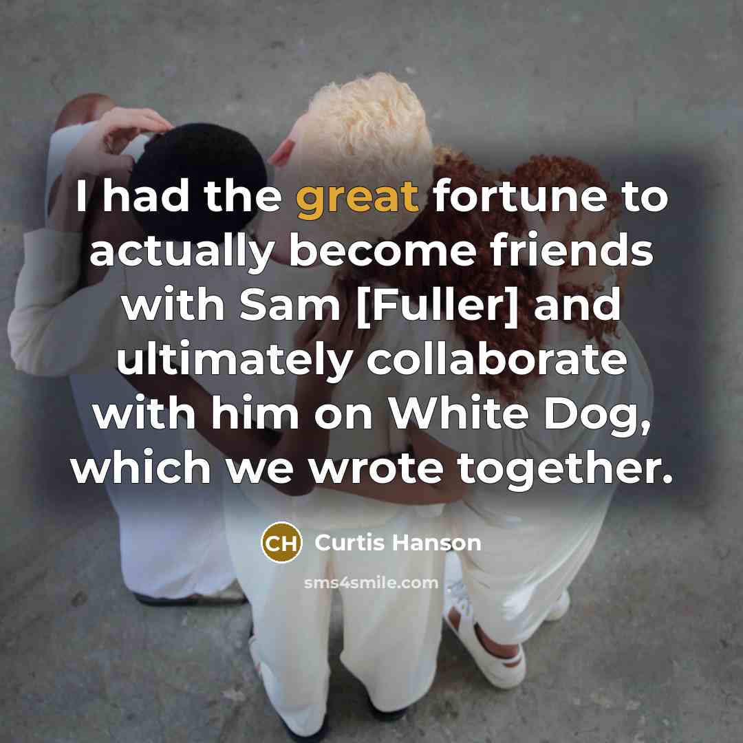 “I had the great fortune to actually become friends with…” quote by Curtis Hanson