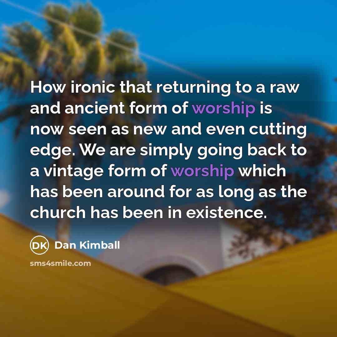 “How ironic that returning to a raw and ancient form…” quote by Dan Kimball