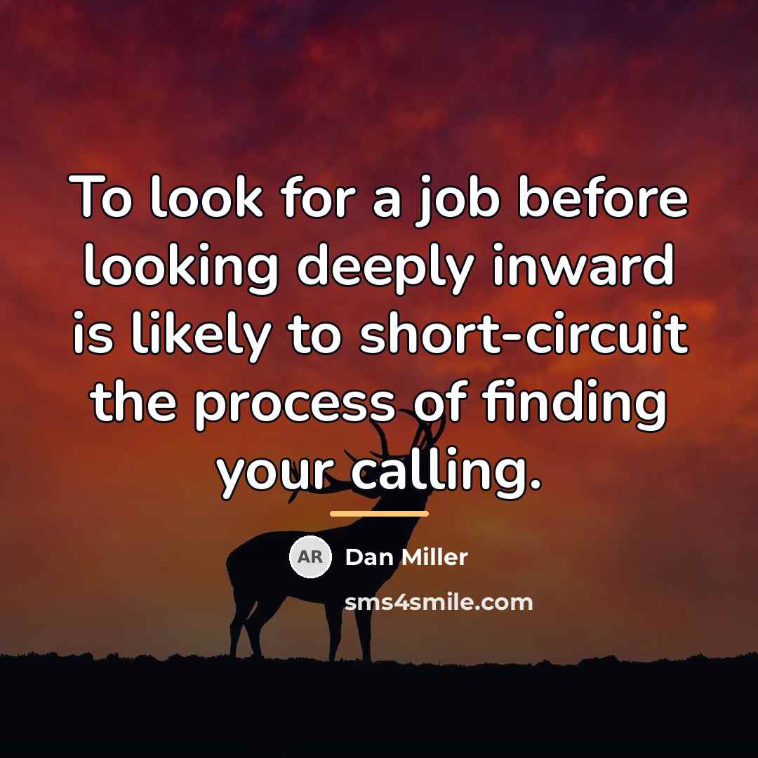 “To look for a job before looking deeply inward is…” quote by Dan Miller