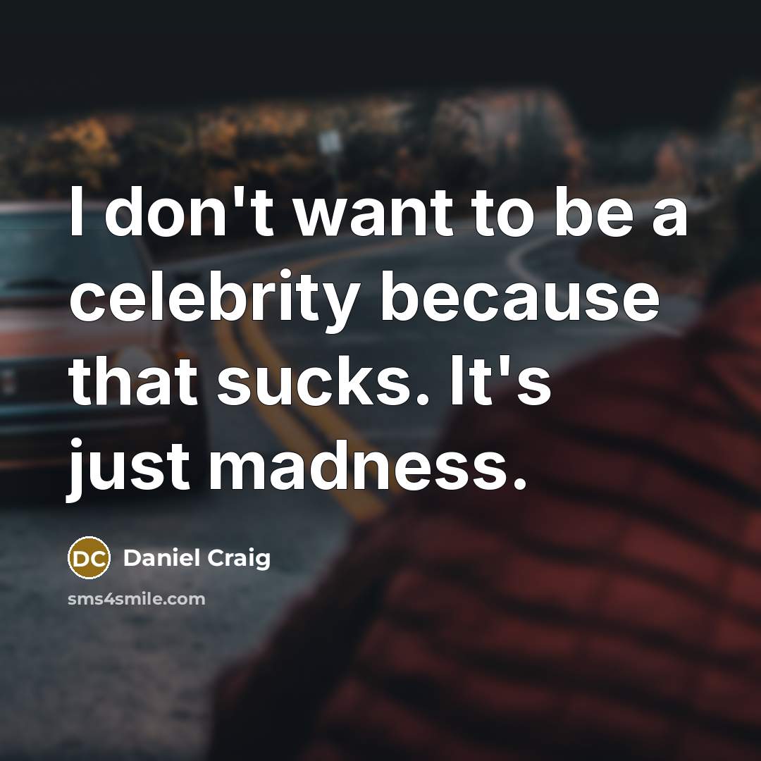 “I don't want to be a celebrity because that sucks.…” quote by Daniel Craig