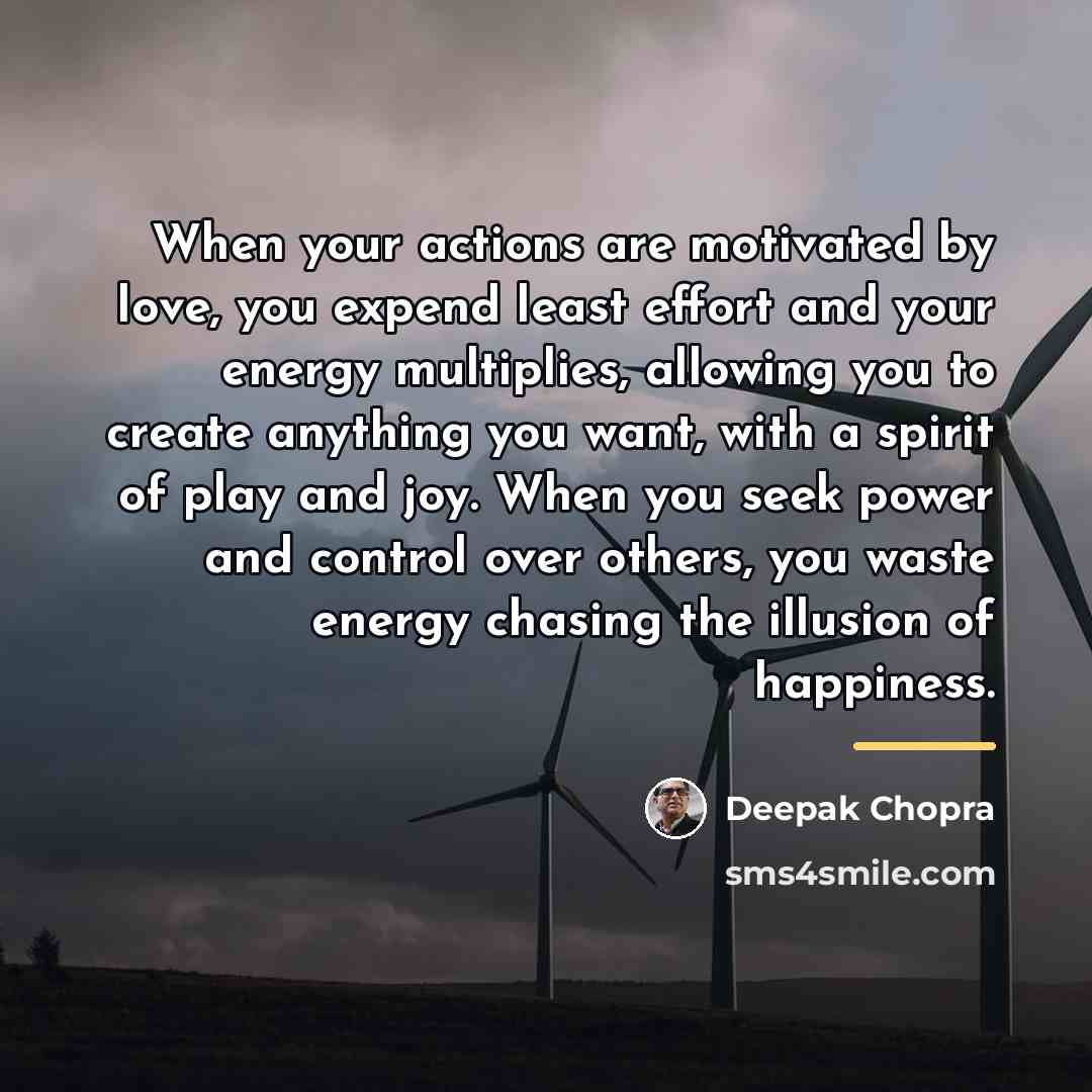 “When your actions are motivated by love, you expend least…” quote by Deepak Chopra