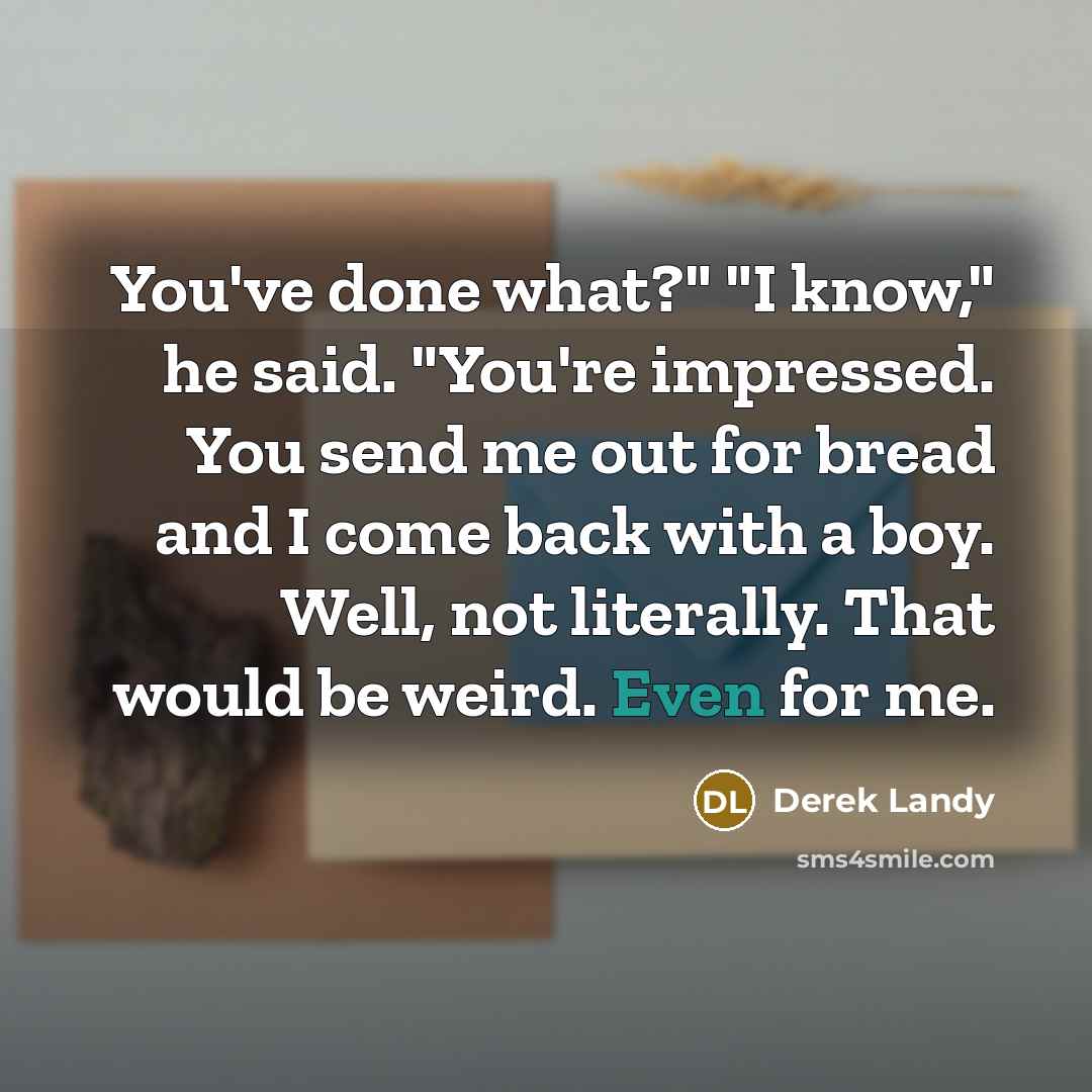 “You've done what?" "I know," he said. "You're impressed. You…” quote by Derek Landy