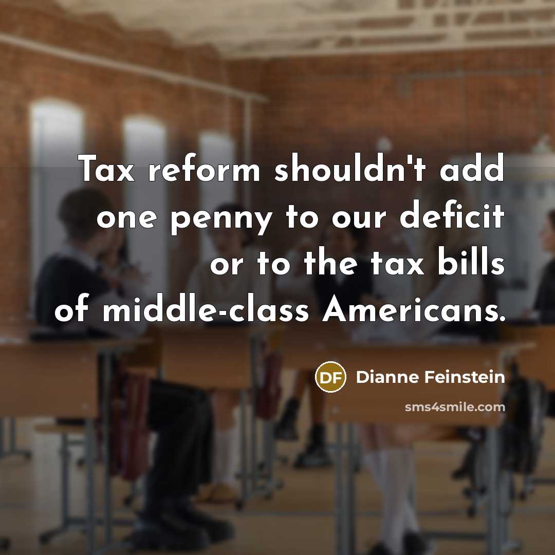 “Tax reform shouldn't add one penny to our deficit or…” quote by Dianne Feinstein