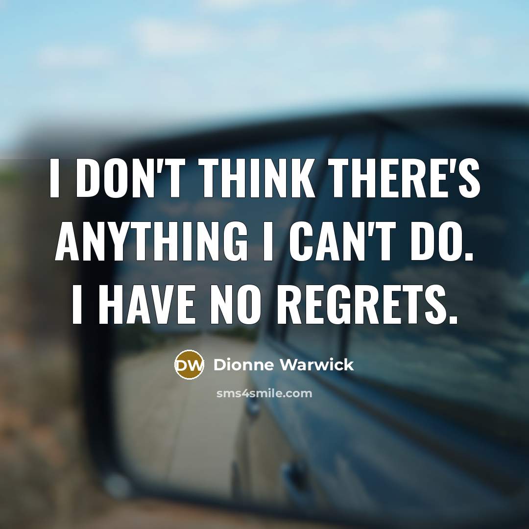 “I don't think there's anything I can't do. I have…” quote by Dionne Warwick