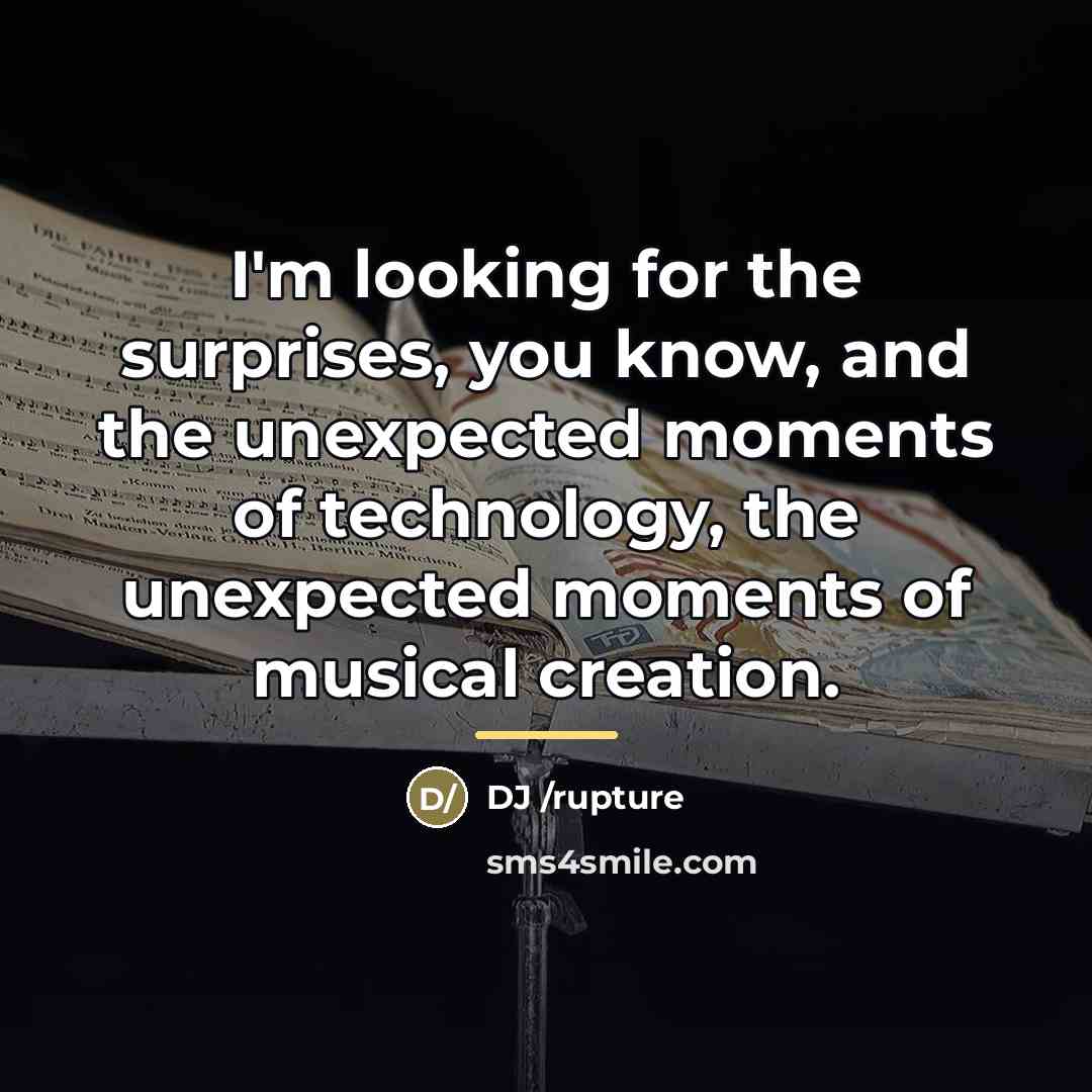 “I'm looking for the surprises, you know, and the unexpected…” quote by DJ /rupture