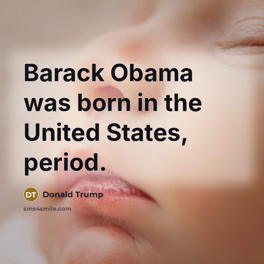 “Barack Obama was born in the United States, period.…” quote by Donald Trump