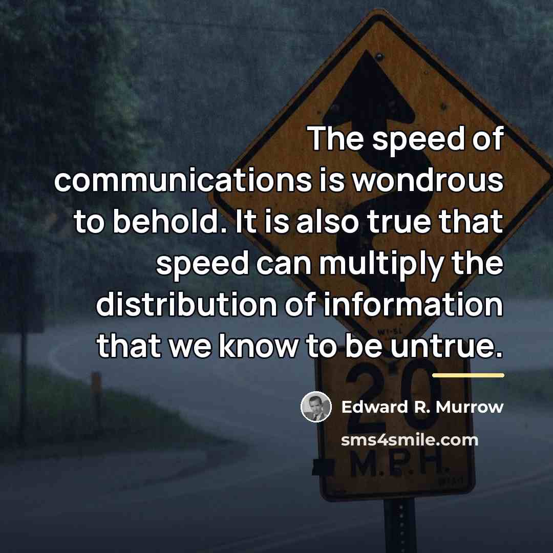 “The speed of communications is wondrous to behold. It is…” quote by Edward R. Murrow