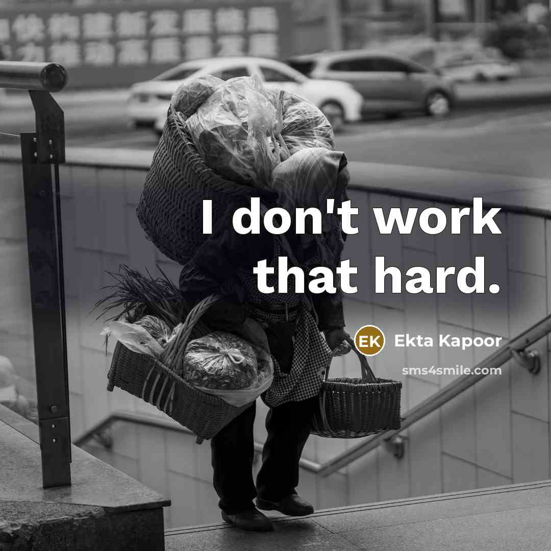 “I don't work that hard.…” quote by Ekta Kapoor