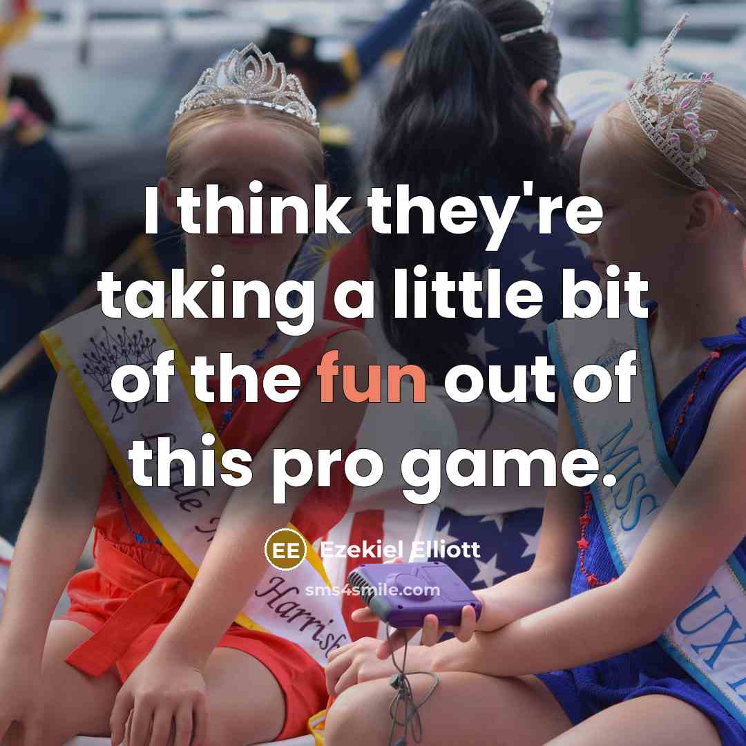 “I think they're taking a little bit of the fun…” quote by Ezekiel Elliott